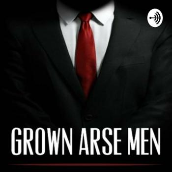 Grown Arse Men The Podcast