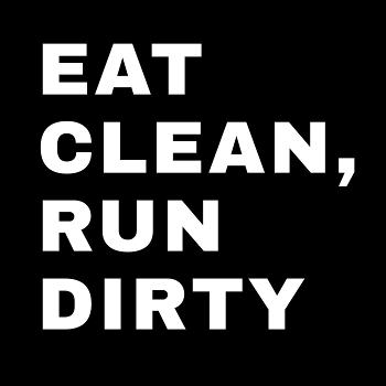 Eat Clean, Run Dirty Podcast