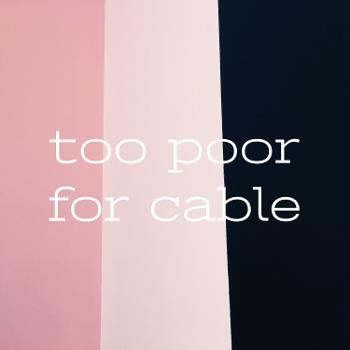 too poor for cable