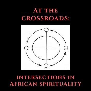 At The Crossroads: Intersections In African Spirituality
