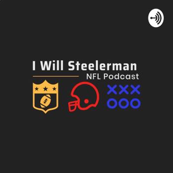 I Will Steelerman: NFL podcast