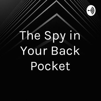 The Spy in Your Back Pocket
