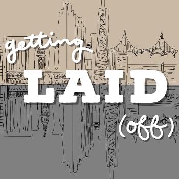 Getting Laid (Off)