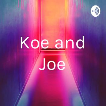 Koe and Joe
