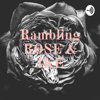 Rambling ROSE & IKE