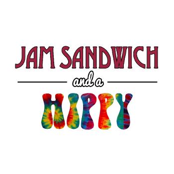 Jam Sandwich and a Hippy Podcast