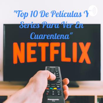 "Top 10 De Películas Y Series Para Ver En Cuarentena"