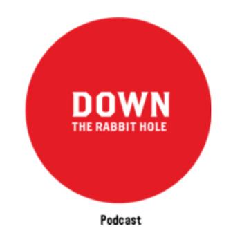 Down The Rabbit Hole Podcast