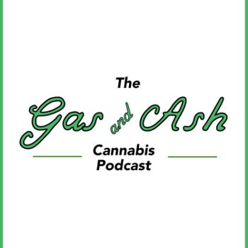 Gas and Ash Cannabis Podcast