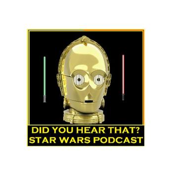 Did You Hear That: Star Wars Podcast