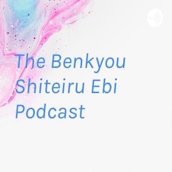 The Benkyou Shiteiru Ebi Podcast