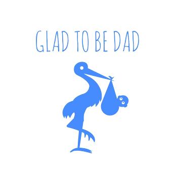 GLAD TO BE  DAD