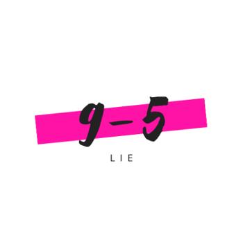 The 9 to 5 lie.