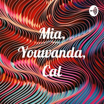 Mia, Youwanda, Cal