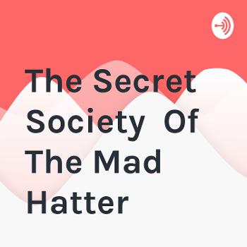 The Secret Society Of The Mad Hatter
