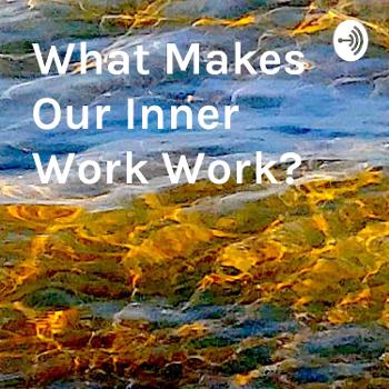 What Makes Our Inner Work Work? Part 1 - The Telephone Company Men Dig for Gold