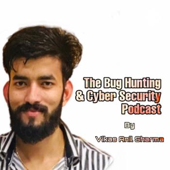 Vikas Anil Sharma | Bug Bounty Hunting and Cyber Security Podcast