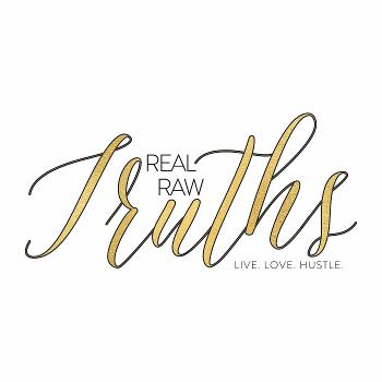 Real Raw Truths Podcast | Success, Lifestyle, Relationship & Wellness Coaching