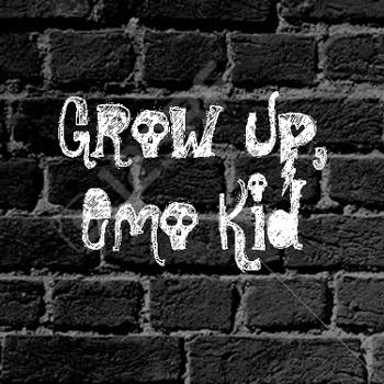Grow Up. Emo Kid