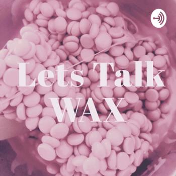 Let’s Talk Wax