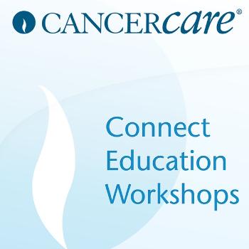 Non-Hodgkin Lymphoma CancerCare Connect Education Workshops