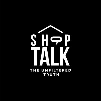 Shop Talk: The Unfiltered Truth