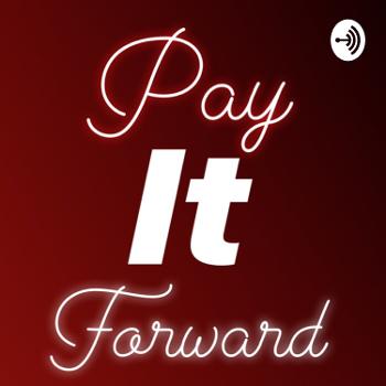 Pay it Forward Podcast