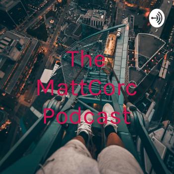 The MattCorc Podcast