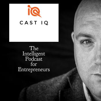 Cast IQ - The Intelligent Podcast For Entrepreneurs