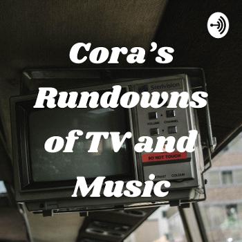 Cora’s Rundowns of TV and Music