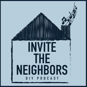 Invite The Neighbors DIY Podcast