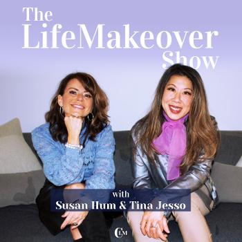 The Life Makeover Show with Susan Hum & Tina Jesso