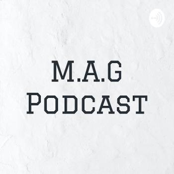 M.A.G Podcast