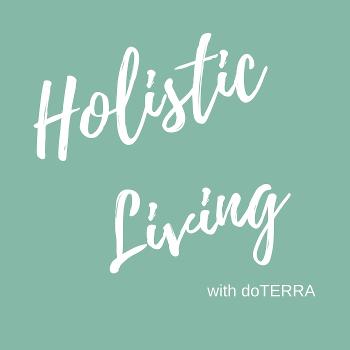 Holistic Living with doTERRA