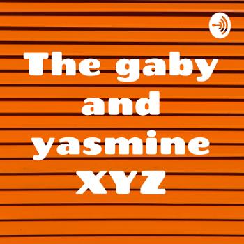 The gaby and yasmine XYZ