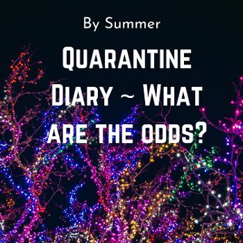Quarantine Diary-What are the odds?
