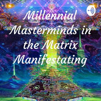 Millennial Masterminds in the Matrix Manifestating Miracles (M5)