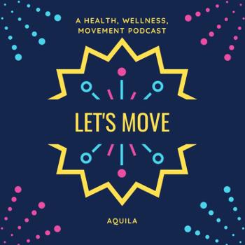 Let's Move - Health, Wellness and Fitness podcast series
