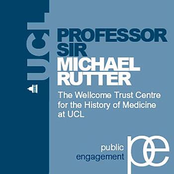 Today's Neuroscience, Tomorrow's History: Professor Sir Michael Rutter - Audio
