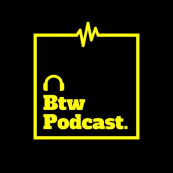 Btw Podcast