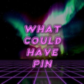 What Could Have Pin