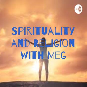 Spirituality and Religion with Meg