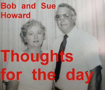 The Bob and Sue Howard Thought for the Day