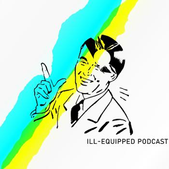 Ill-Equipped Podcast