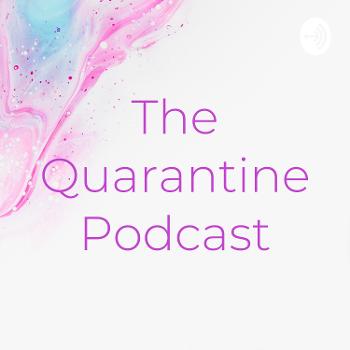 The Quarantine Podcast