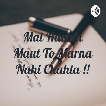 Mai Haram Maut To Marna Nahi Chahta !!