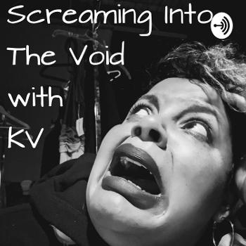 Screaming Into The Void With KV