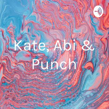 Kate, Abi & Punch
