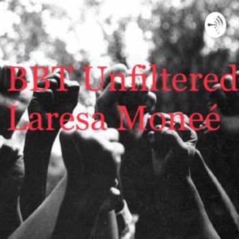 BBT Unfiltered : Laresa Moneé