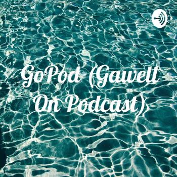 GoPod (Gawell On Podcast)
